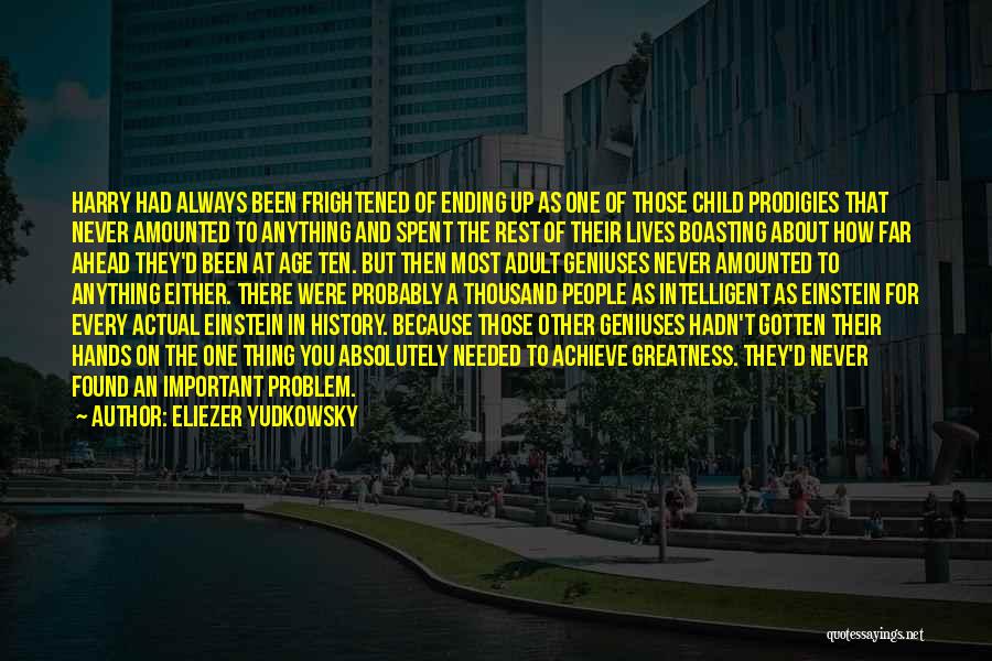 Eliezer Yudkowsky Quotes: Harry Had Always Been Frightened Of Ending Up As One Of Those Child Prodigies That Never Amounted To Anything And