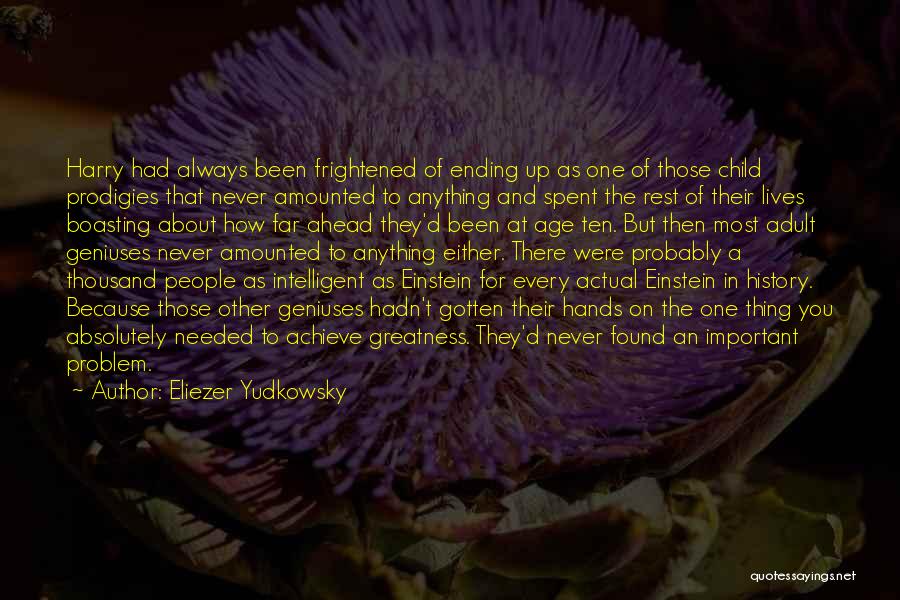 Eliezer Yudkowsky Quotes: Harry Had Always Been Frightened Of Ending Up As One Of Those Child Prodigies That Never Amounted To Anything And