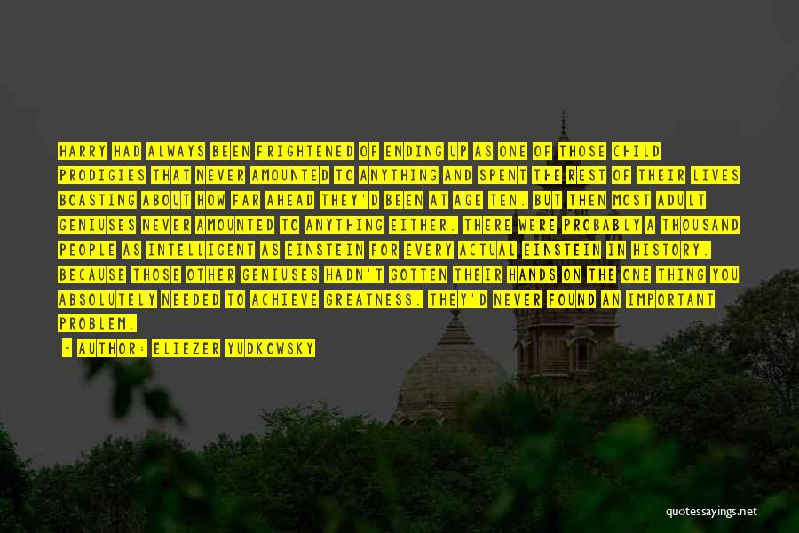 Eliezer Yudkowsky Quotes: Harry Had Always Been Frightened Of Ending Up As One Of Those Child Prodigies That Never Amounted To Anything And