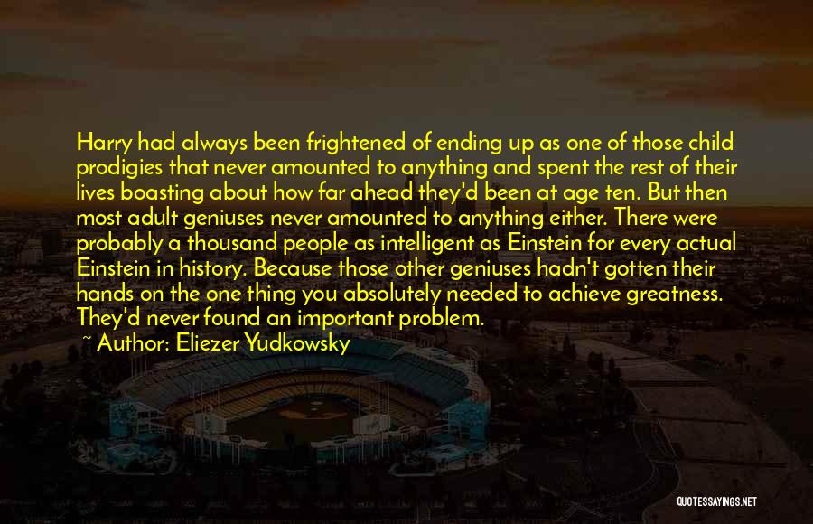 Eliezer Yudkowsky Quotes: Harry Had Always Been Frightened Of Ending Up As One Of Those Child Prodigies That Never Amounted To Anything And