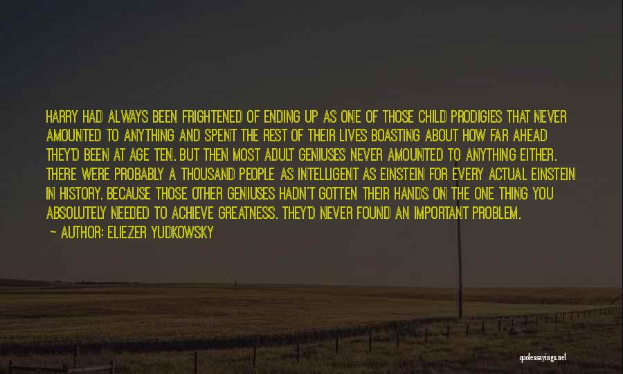 Eliezer Yudkowsky Quotes: Harry Had Always Been Frightened Of Ending Up As One Of Those Child Prodigies That Never Amounted To Anything And