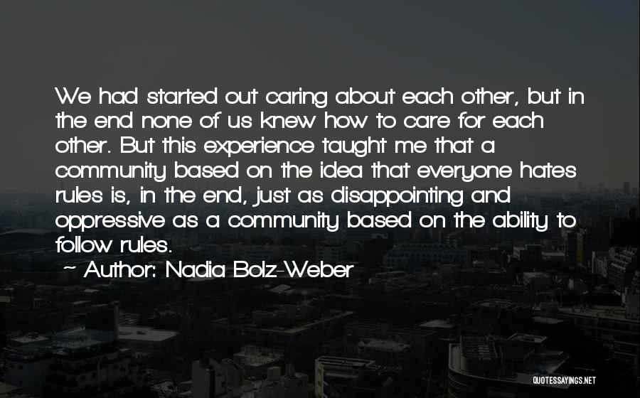 Nadia Bolz-Weber Quotes: We Had Started Out Caring About Each Other, But In The End None Of Us Knew How To Care For