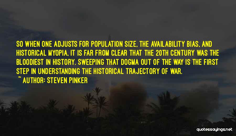 Steven Pinker Quotes: So When One Adjusts For Population Size, The Availability Bias, And Historical Myopia, It Is Far From Clear That The