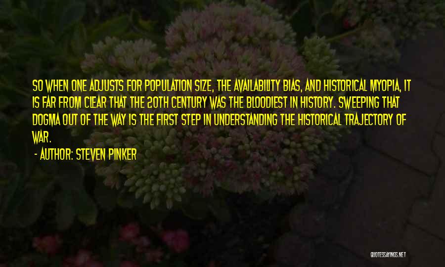 Steven Pinker Quotes: So When One Adjusts For Population Size, The Availability Bias, And Historical Myopia, It Is Far From Clear That The