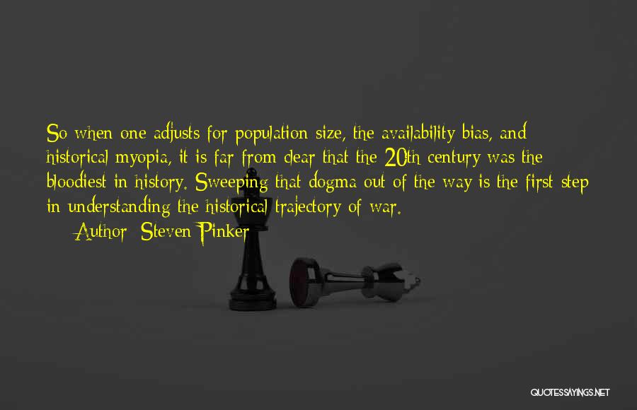 Steven Pinker Quotes: So When One Adjusts For Population Size, The Availability Bias, And Historical Myopia, It Is Far From Clear That The