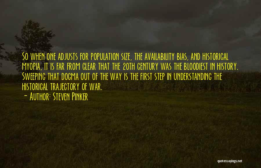 Steven Pinker Quotes: So When One Adjusts For Population Size, The Availability Bias, And Historical Myopia, It Is Far From Clear That The
