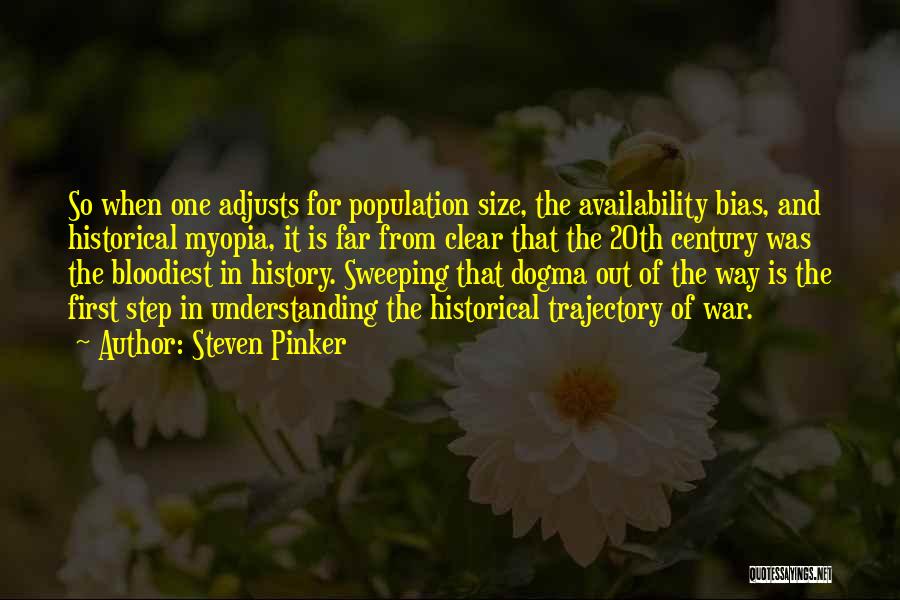 Steven Pinker Quotes: So When One Adjusts For Population Size, The Availability Bias, And Historical Myopia, It Is Far From Clear That The