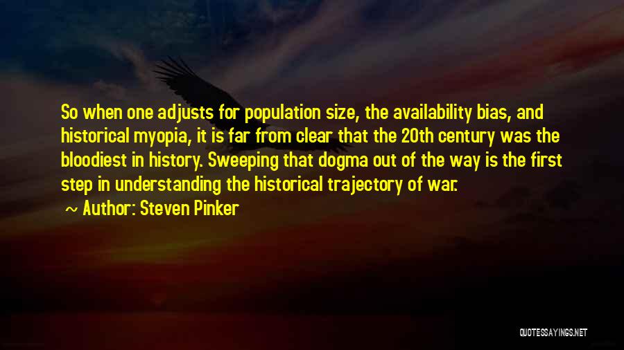 Steven Pinker Quotes: So When One Adjusts For Population Size, The Availability Bias, And Historical Myopia, It Is Far From Clear That The