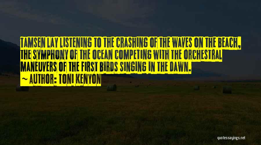 Toni Kenyon Quotes: Tamsen Lay Listening To The Crashing Of The Waves On The Beach, The Symphony Of The Ocean Competing With The