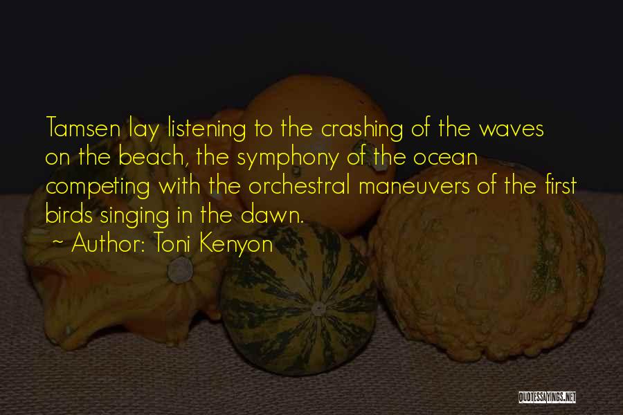 Toni Kenyon Quotes: Tamsen Lay Listening To The Crashing Of The Waves On The Beach, The Symphony Of The Ocean Competing With The