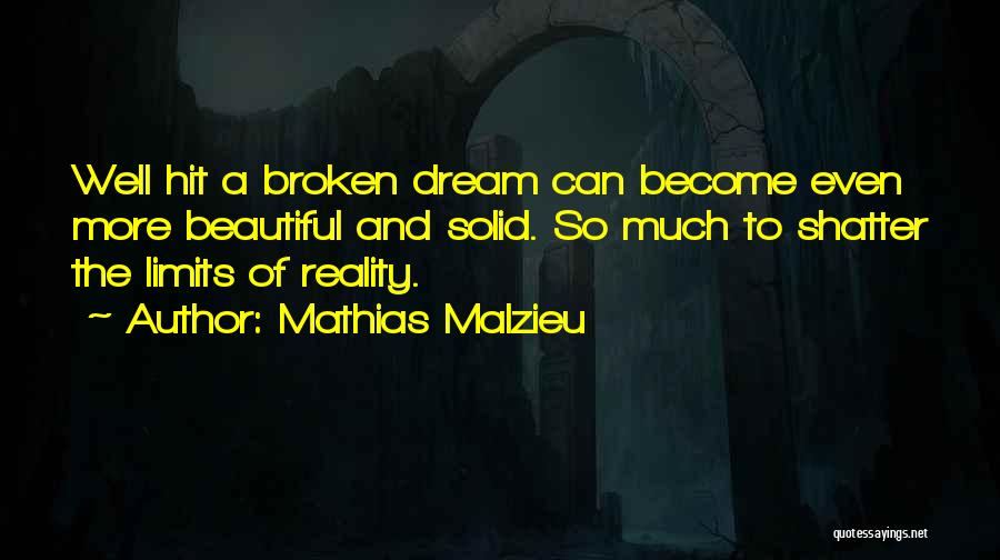 Mathias Malzieu Quotes: Well Hit A Broken Dream Can Become Even More Beautiful And Solid. So Much To Shatter The Limits Of Reality.