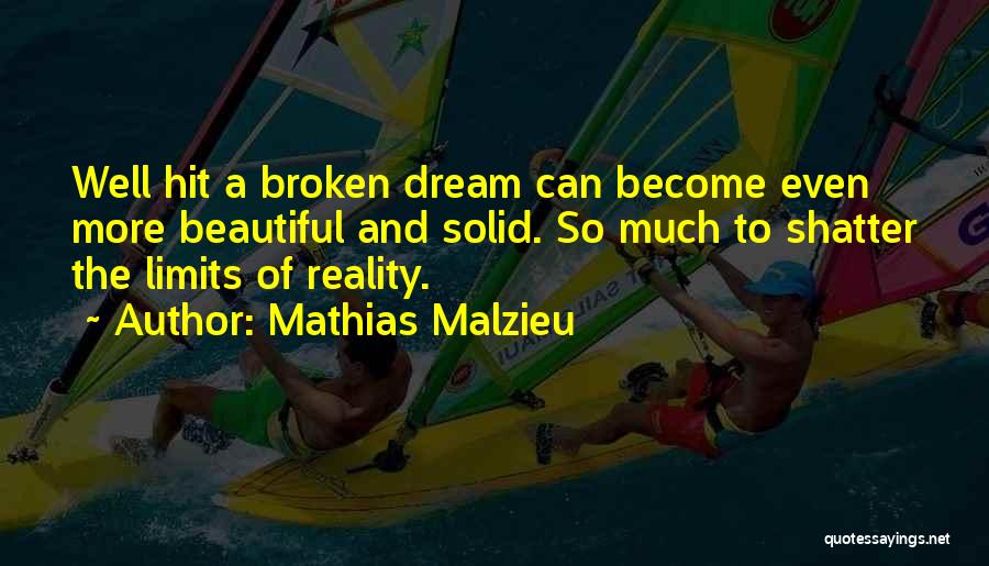 Mathias Malzieu Quotes: Well Hit A Broken Dream Can Become Even More Beautiful And Solid. So Much To Shatter The Limits Of Reality.