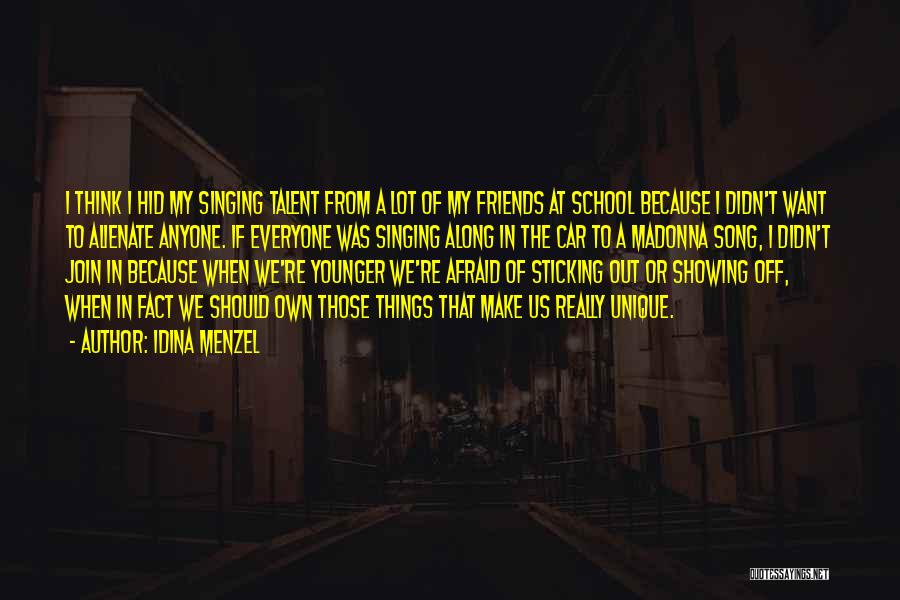 Idina Menzel Quotes: I Think I Hid My Singing Talent From A Lot Of My Friends At School Because I Didn't Want To