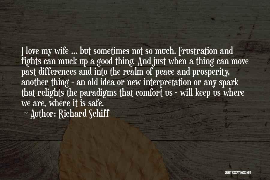 Richard Schiff Quotes: I Love My Wife ... But Sometimes Not So Much. Frustration And Fights Can Muck Up A Good Thing. And