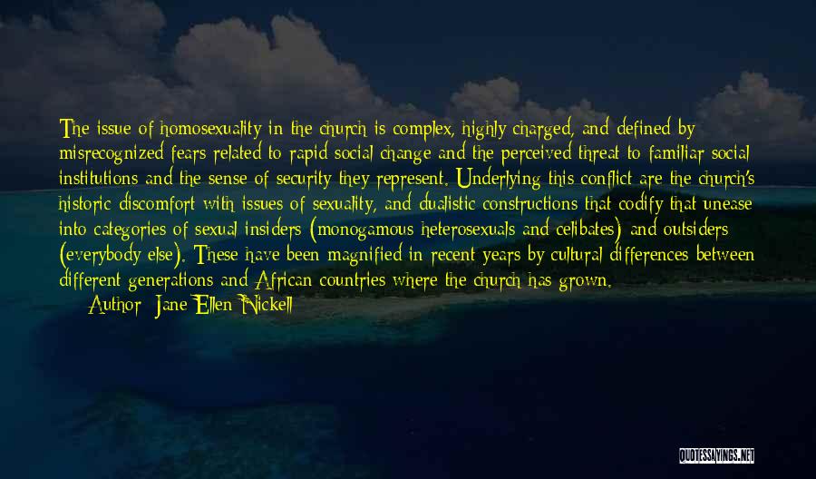 Jane Ellen Nickell Quotes: The Issue Of Homosexuality In The Church Is Complex, Highly Charged, And Defined By Misrecognized Fears Related To Rapid Social