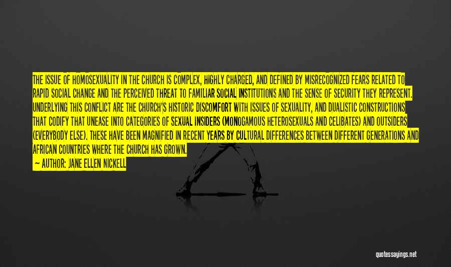 Jane Ellen Nickell Quotes: The Issue Of Homosexuality In The Church Is Complex, Highly Charged, And Defined By Misrecognized Fears Related To Rapid Social