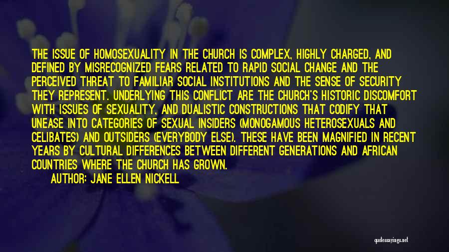 Jane Ellen Nickell Quotes: The Issue Of Homosexuality In The Church Is Complex, Highly Charged, And Defined By Misrecognized Fears Related To Rapid Social