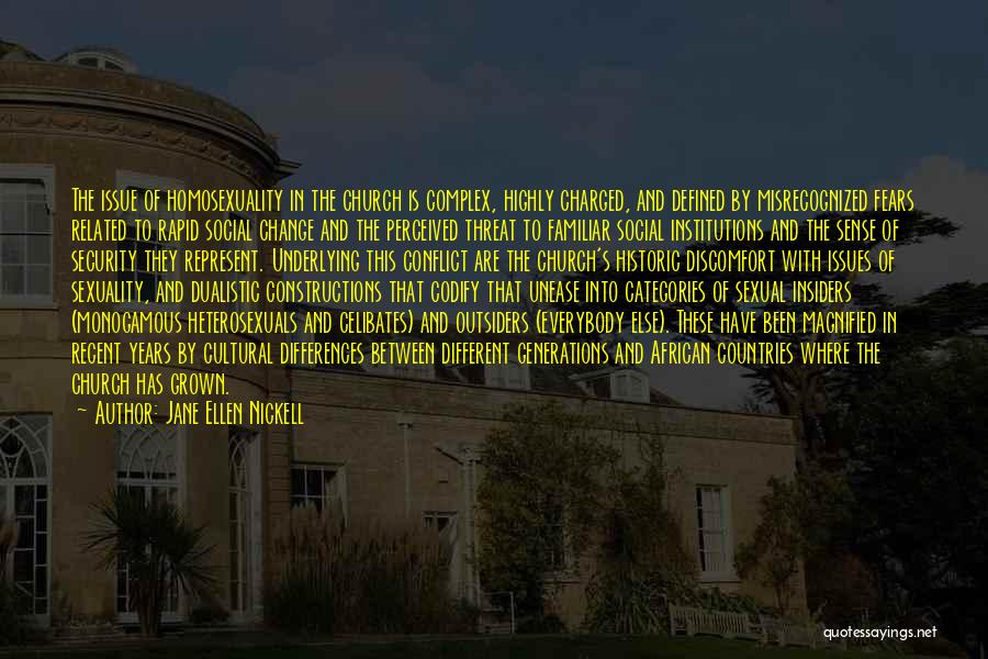 Jane Ellen Nickell Quotes: The Issue Of Homosexuality In The Church Is Complex, Highly Charged, And Defined By Misrecognized Fears Related To Rapid Social