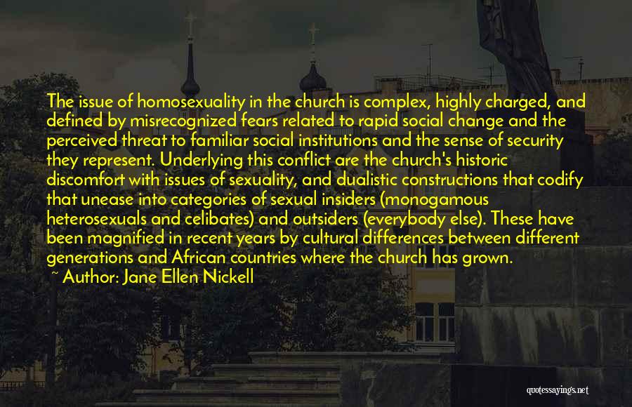Jane Ellen Nickell Quotes: The Issue Of Homosexuality In The Church Is Complex, Highly Charged, And Defined By Misrecognized Fears Related To Rapid Social