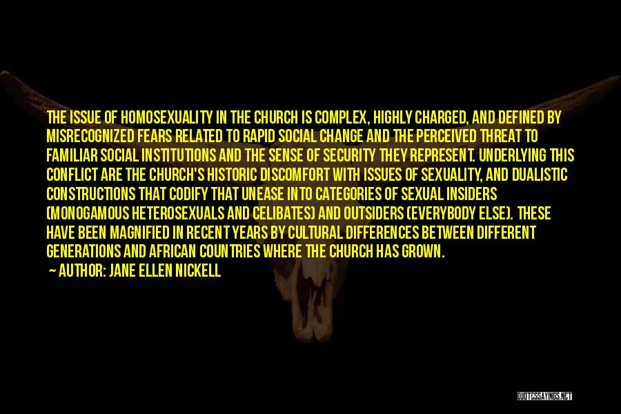 Jane Ellen Nickell Quotes: The Issue Of Homosexuality In The Church Is Complex, Highly Charged, And Defined By Misrecognized Fears Related To Rapid Social