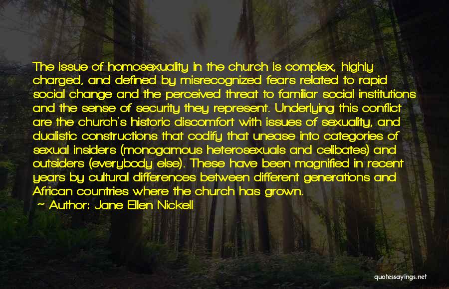 Jane Ellen Nickell Quotes: The Issue Of Homosexuality In The Church Is Complex, Highly Charged, And Defined By Misrecognized Fears Related To Rapid Social