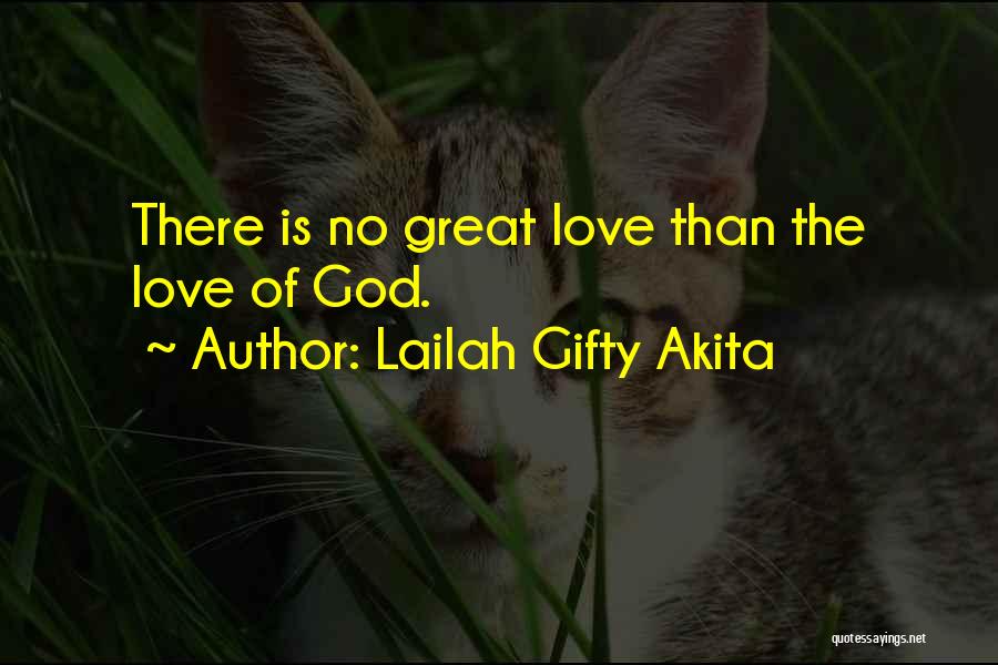 Lailah Gifty Akita Quotes: There Is No Great Love Than The Love Of God.