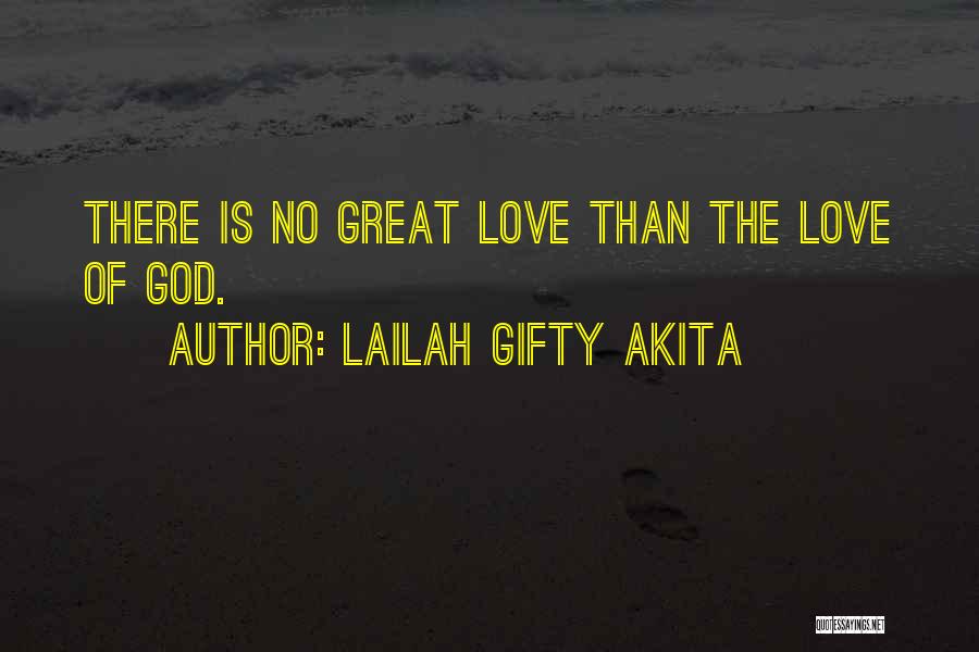 Lailah Gifty Akita Quotes: There Is No Great Love Than The Love Of God.
