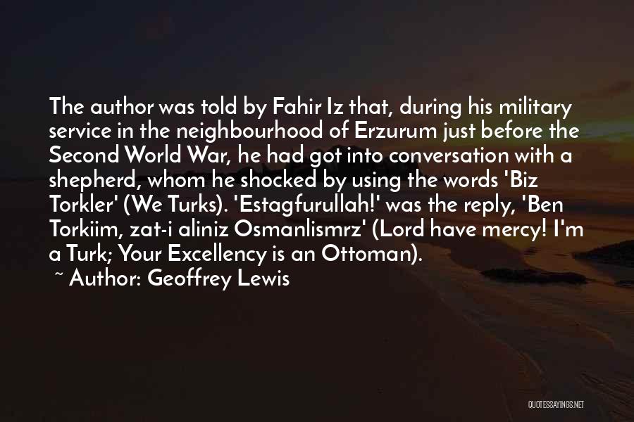 Geoffrey Lewis Quotes: The Author Was Told By Fahir Iz That, During His Military Service In The Neighbourhood Of Erzurum Just Before The