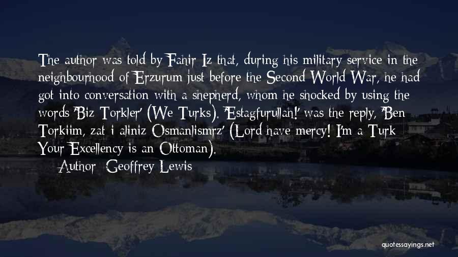 Geoffrey Lewis Quotes: The Author Was Told By Fahir Iz That, During His Military Service In The Neighbourhood Of Erzurum Just Before The