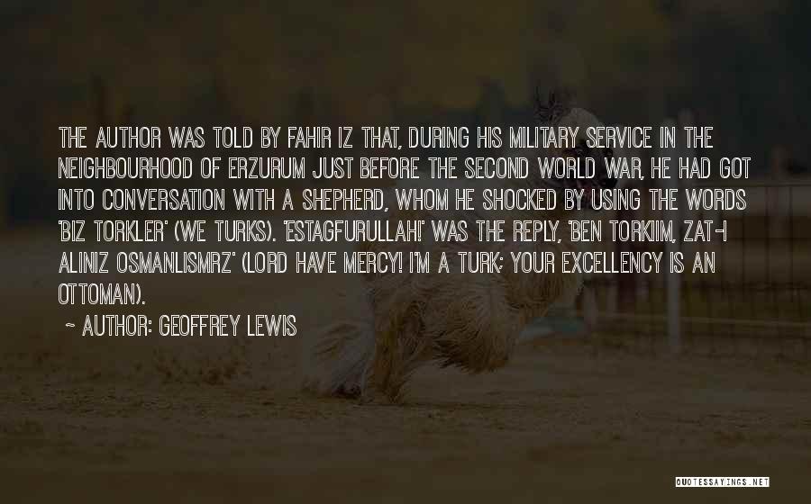 Geoffrey Lewis Quotes: The Author Was Told By Fahir Iz That, During His Military Service In The Neighbourhood Of Erzurum Just Before The