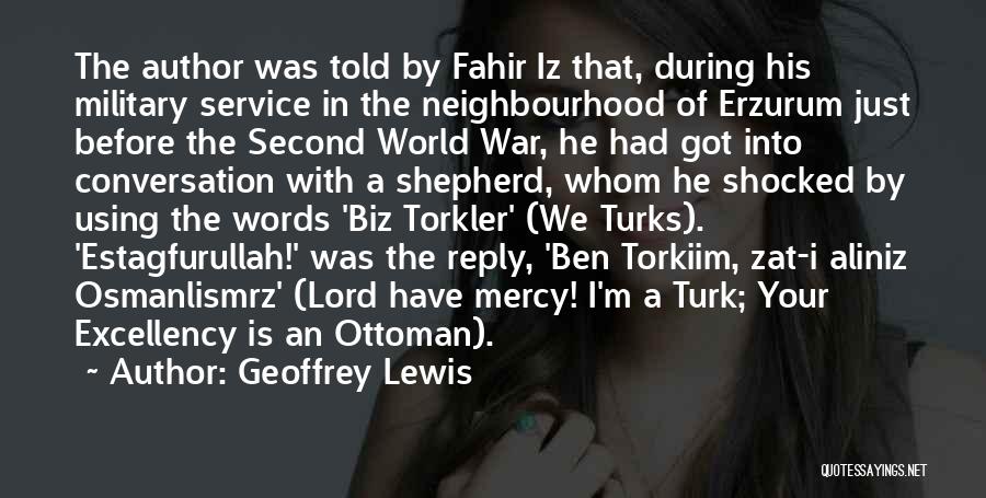 Geoffrey Lewis Quotes: The Author Was Told By Fahir Iz That, During His Military Service In The Neighbourhood Of Erzurum Just Before The