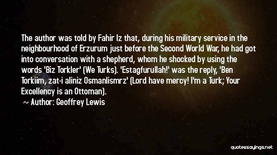 Geoffrey Lewis Quotes: The Author Was Told By Fahir Iz That, During His Military Service In The Neighbourhood Of Erzurum Just Before The