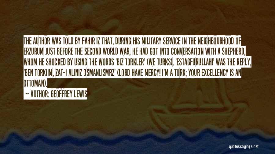 Geoffrey Lewis Quotes: The Author Was Told By Fahir Iz That, During His Military Service In The Neighbourhood Of Erzurum Just Before The