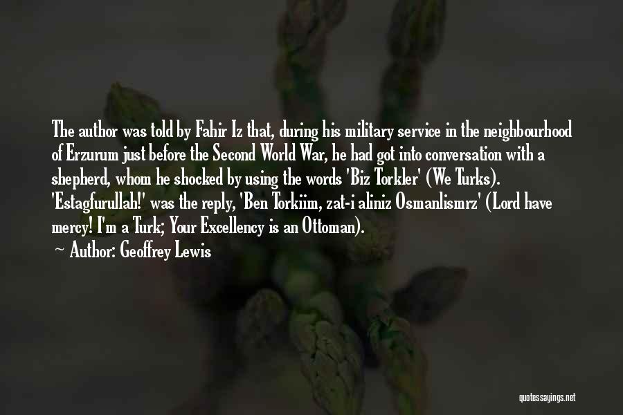 Geoffrey Lewis Quotes: The Author Was Told By Fahir Iz That, During His Military Service In The Neighbourhood Of Erzurum Just Before The