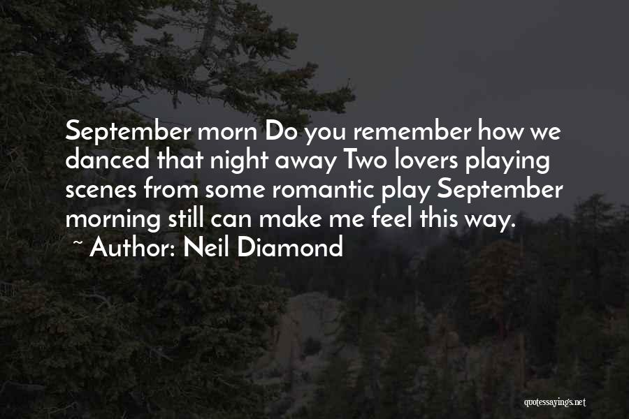 Neil Diamond Quotes: September Morn Do You Remember How We Danced That Night Away Two Lovers Playing Scenes From Some Romantic Play September