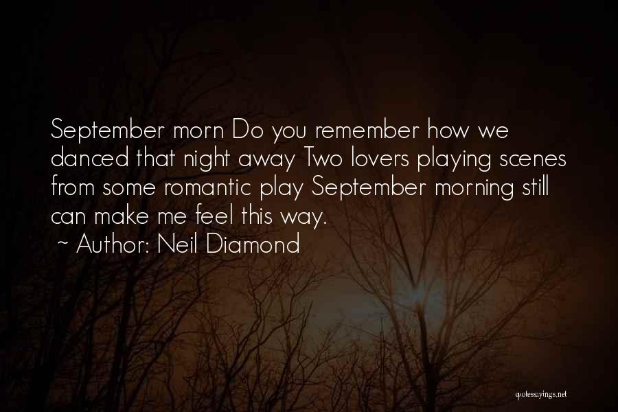 Neil Diamond Quotes: September Morn Do You Remember How We Danced That Night Away Two Lovers Playing Scenes From Some Romantic Play September