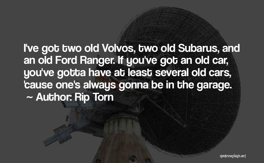 Rip Torn Quotes: I've Got Two Old Volvos, Two Old Subarus, And An Old Ford Ranger. If You've Got An Old Car, You've