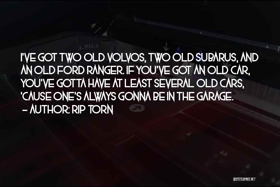 Rip Torn Quotes: I've Got Two Old Volvos, Two Old Subarus, And An Old Ford Ranger. If You've Got An Old Car, You've