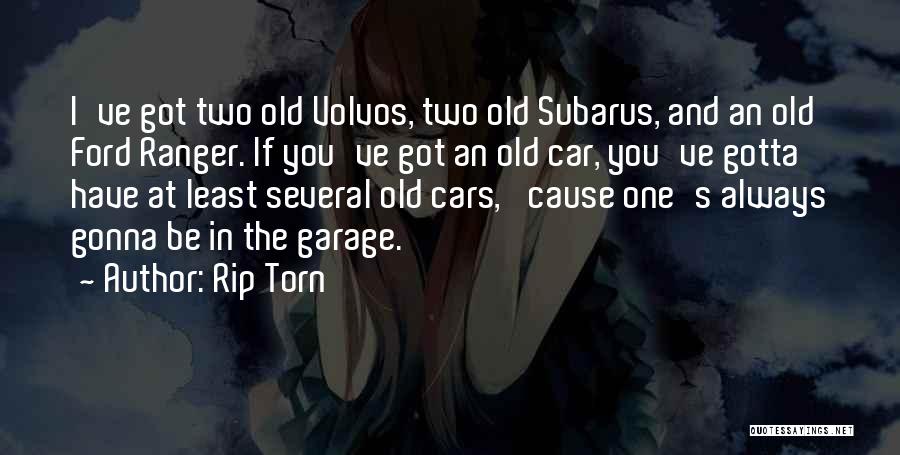 Rip Torn Quotes: I've Got Two Old Volvos, Two Old Subarus, And An Old Ford Ranger. If You've Got An Old Car, You've