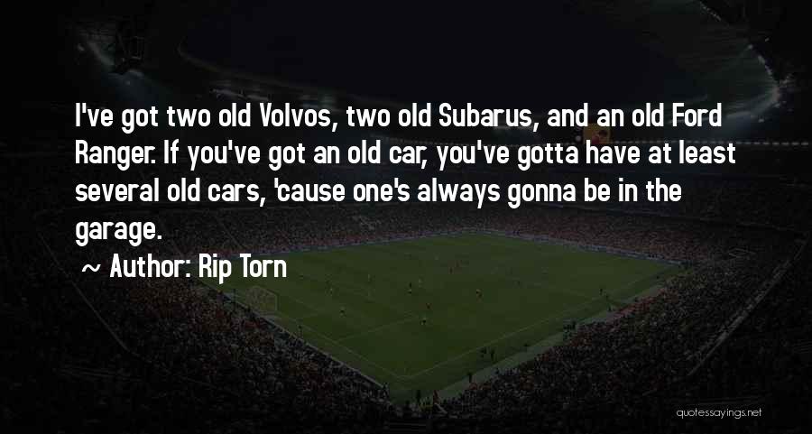 Rip Torn Quotes: I've Got Two Old Volvos, Two Old Subarus, And An Old Ford Ranger. If You've Got An Old Car, You've
