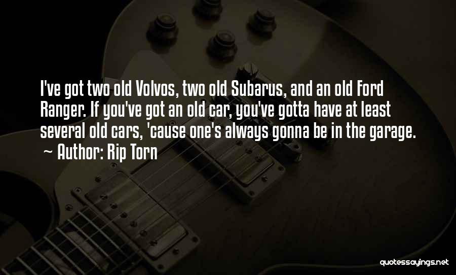 Rip Torn Quotes: I've Got Two Old Volvos, Two Old Subarus, And An Old Ford Ranger. If You've Got An Old Car, You've