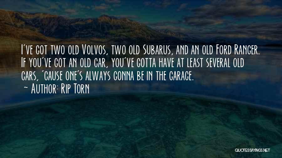 Rip Torn Quotes: I've Got Two Old Volvos, Two Old Subarus, And An Old Ford Ranger. If You've Got An Old Car, You've