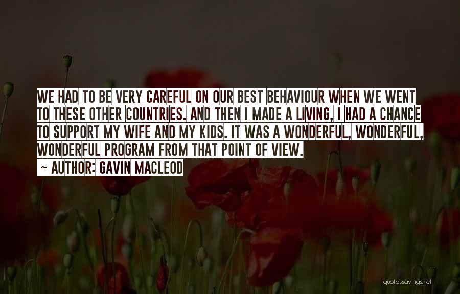 Gavin MacLeod Quotes: We Had To Be Very Careful On Our Best Behaviour When We Went To These Other Countries. And Then I