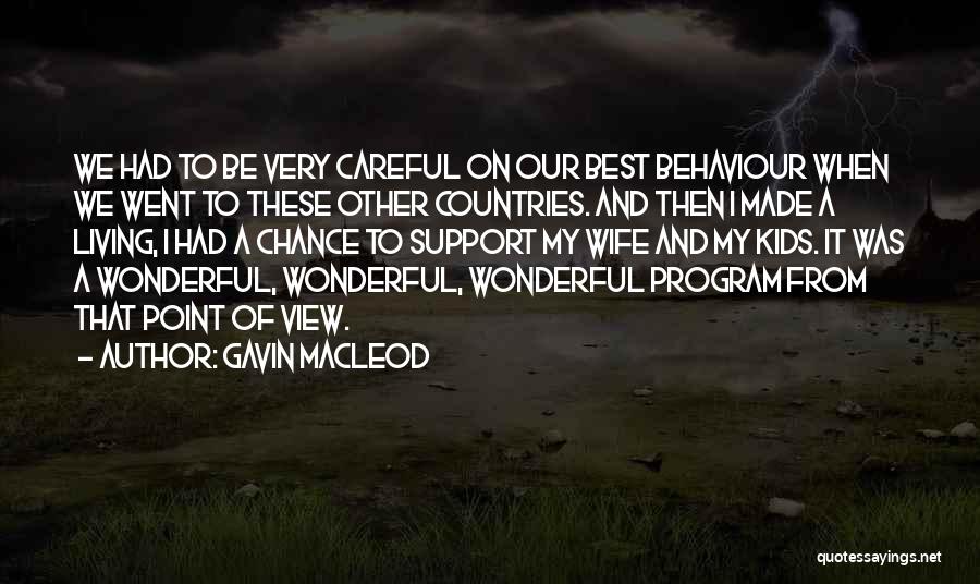 Gavin MacLeod Quotes: We Had To Be Very Careful On Our Best Behaviour When We Went To These Other Countries. And Then I