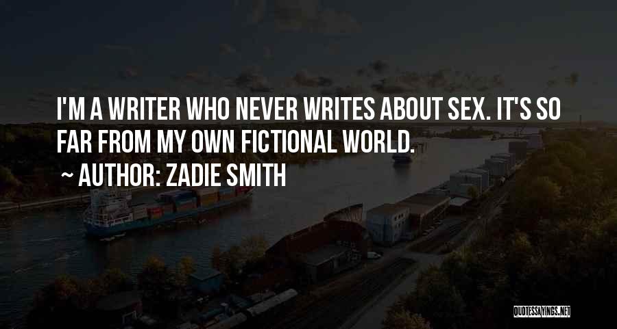 Zadie Smith Quotes: I'm A Writer Who Never Writes About Sex. It's So Far From My Own Fictional World.
