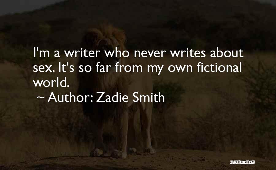 Zadie Smith Quotes: I'm A Writer Who Never Writes About Sex. It's So Far From My Own Fictional World.