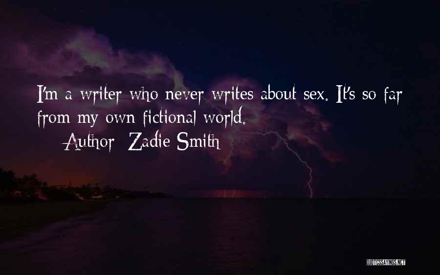 Zadie Smith Quotes: I'm A Writer Who Never Writes About Sex. It's So Far From My Own Fictional World.
