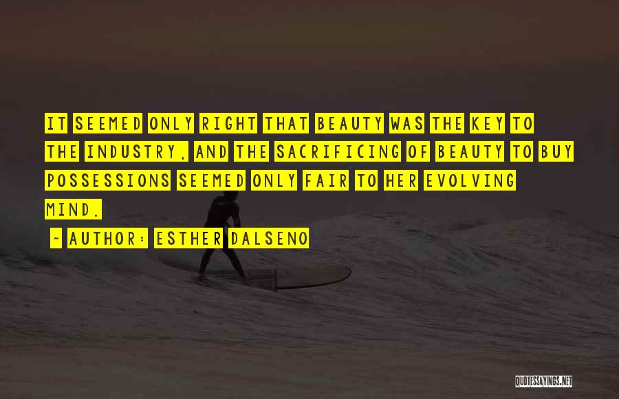 Esther Dalseno Quotes: It Seemed Only Right That Beauty Was The Key To The Industry, And The Sacrificing Of Beauty To Buy Possessions
