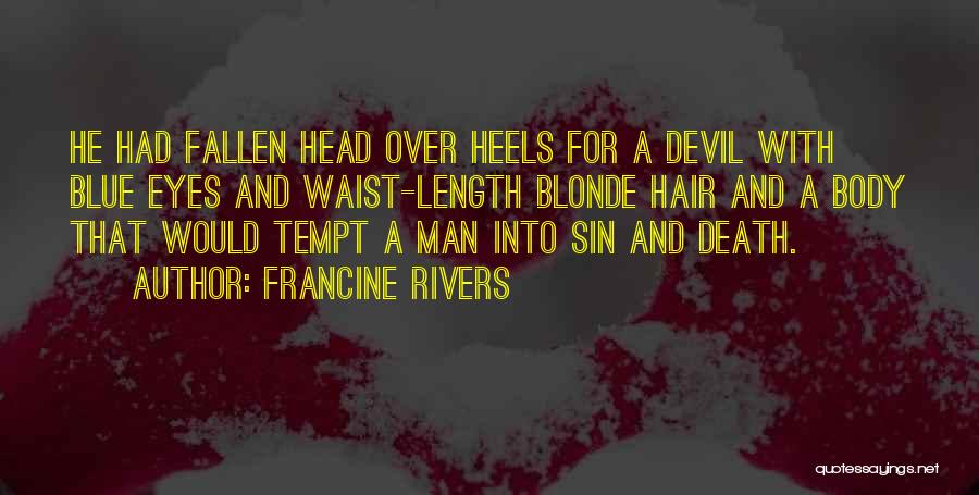 Francine Rivers Quotes: He Had Fallen Head Over Heels For A Devil With Blue Eyes And Waist-length Blonde Hair And A Body That