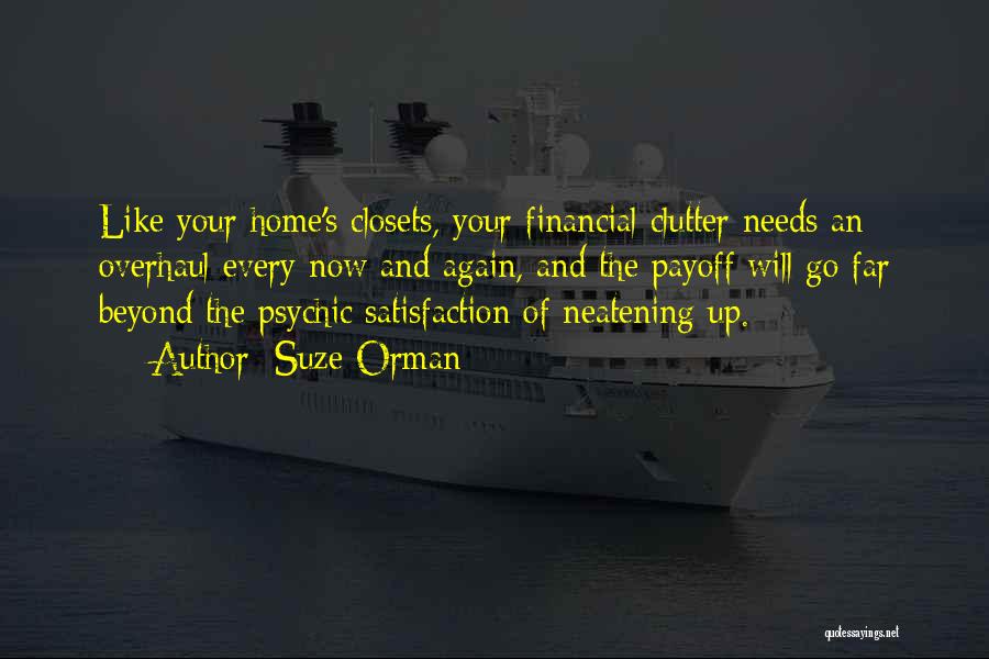 Suze Orman Quotes: Like Your Home's Closets, Your Financial Clutter Needs An Overhaul Every Now And Again, And The Payoff Will Go Far